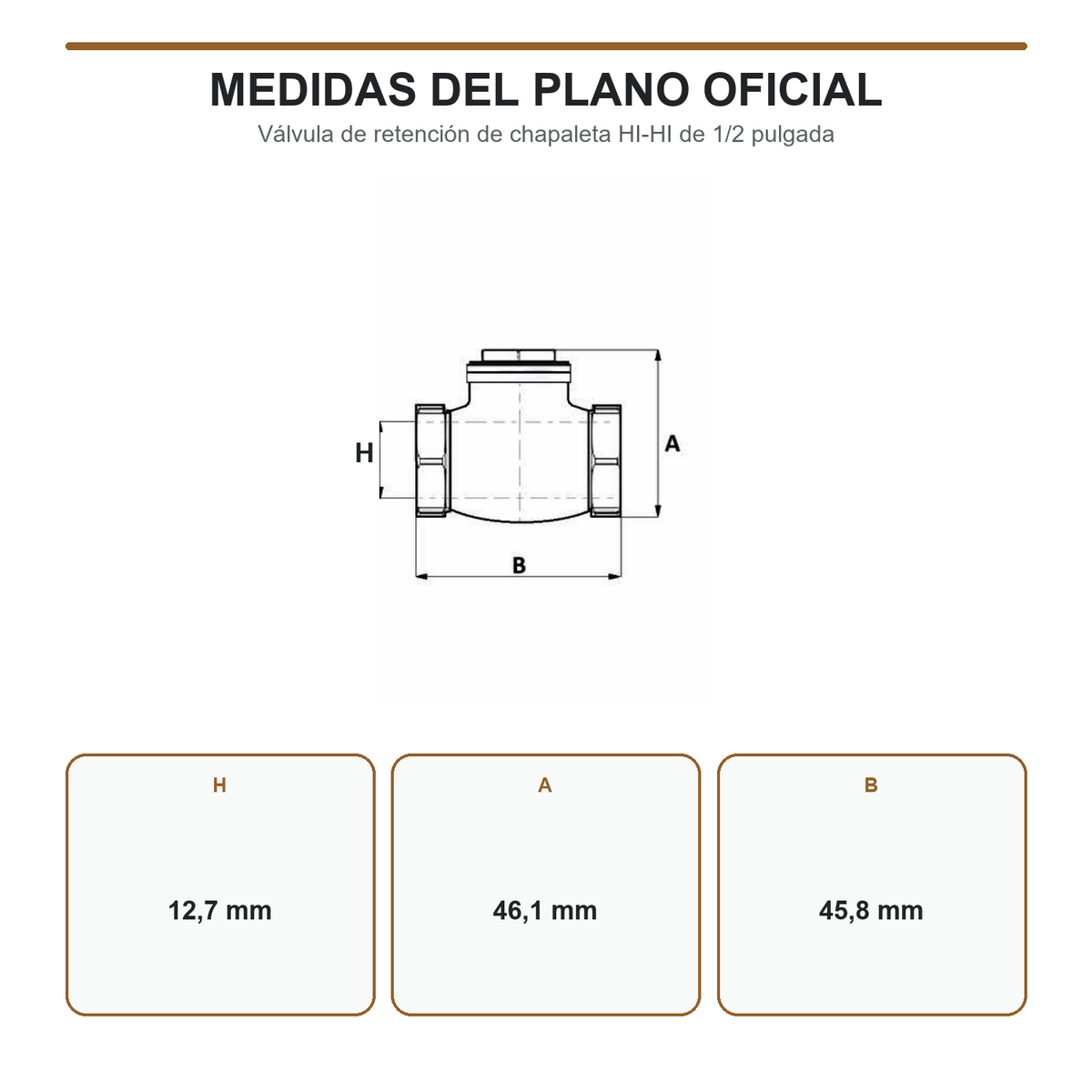 Croquis de válvula de retención con medidas H 12,7 mm, A 46,1 mm y B 45,8 mm