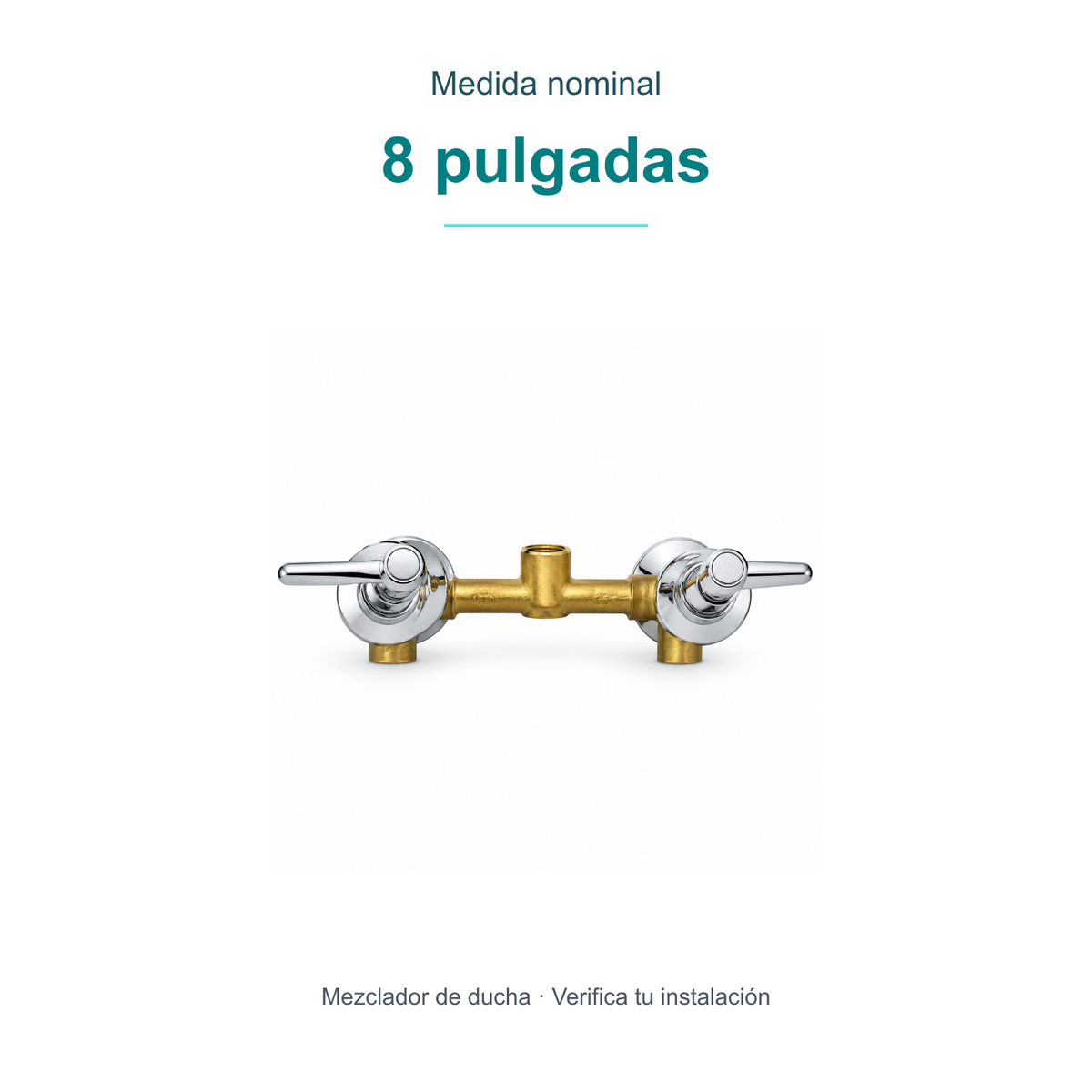 Medida nominal: 8 pulgadas. Mezclador de ducha · Verifica tu instalación.